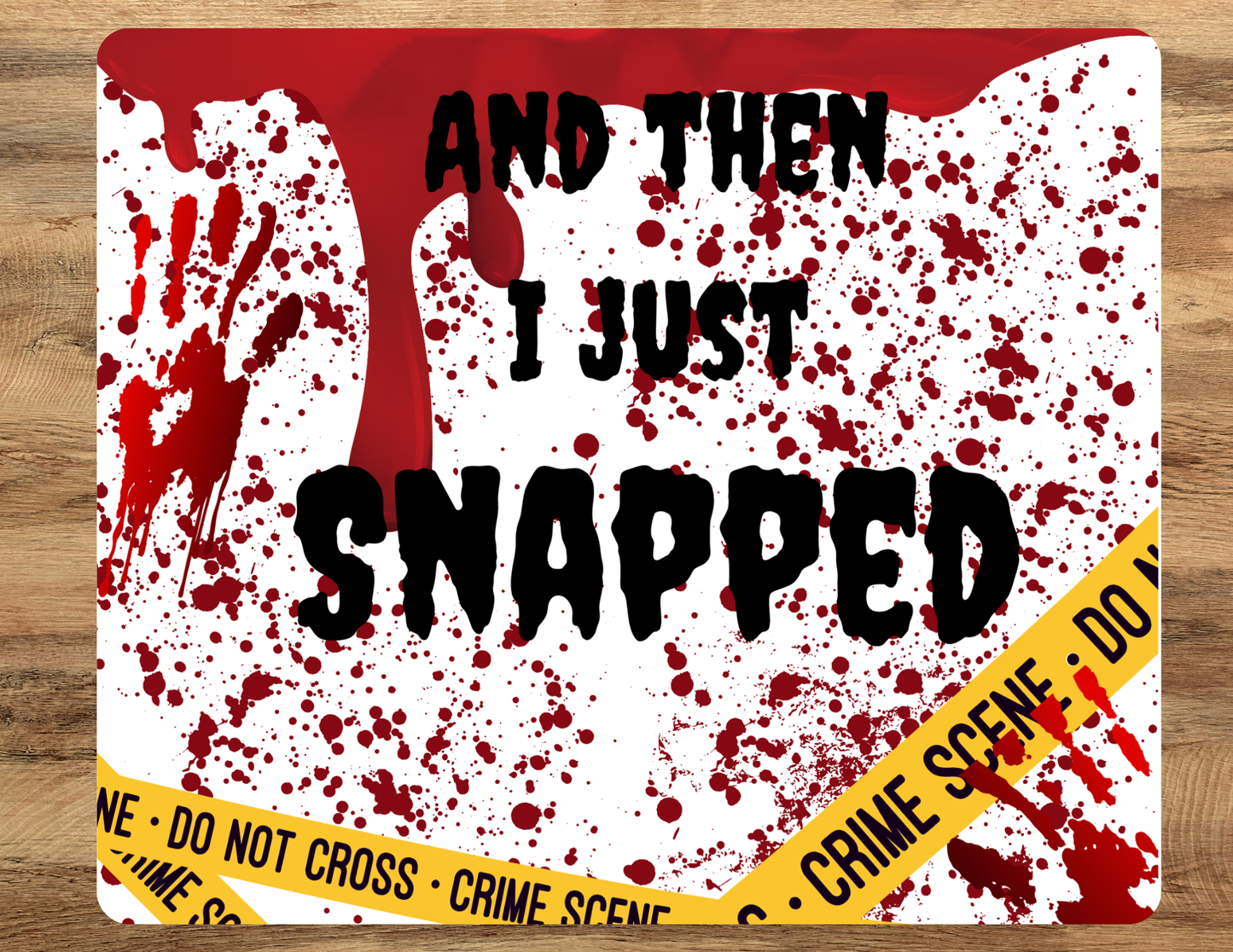 And then I just SNAPPED Mouse Pad